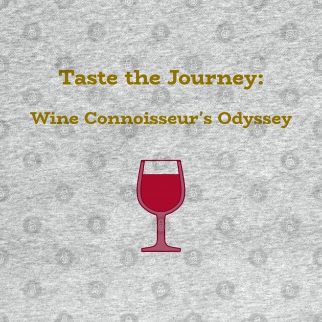 Taste the Journey: Wine Connoisseur's Odyssey Wine Connoisseur by PrintVerse Studios